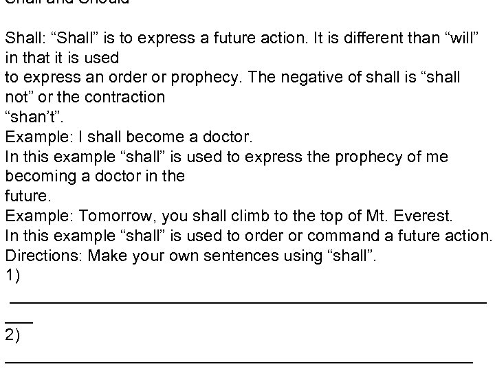 Shall and Should Shall: “Shall” is to express a future action. It is different