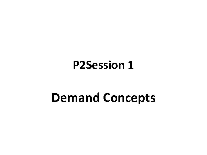 P 2 Session 1 Demand Concepts 