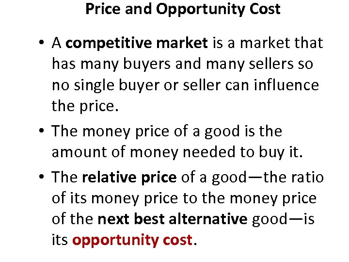 Price and Opportunity Cost • A competitive market is a market that has many