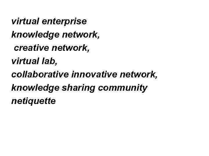 virtual enterprise knowledge network, creative network, virtual lab, collaborative innovative network, knowledge sharing community