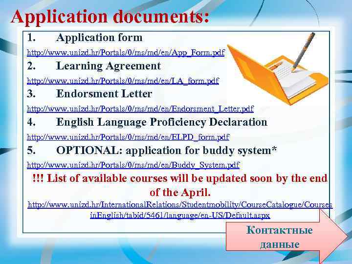 Application documents: 1. Application form http: //www. unizd. hr/Portals/0/ms/md/en/App_Form. pdf 2. Learning Agreement http: