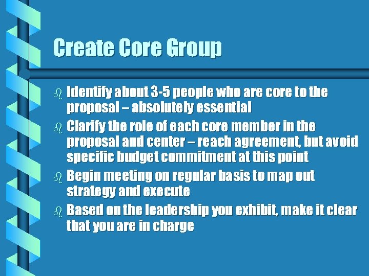 Create Core Group b Identify about 3 -5 people who are core to the