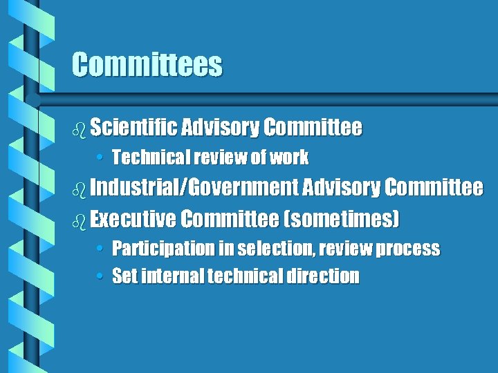 Committees b Scientific Advisory Committee • Technical review of work b Industrial/Government Advisory Committee