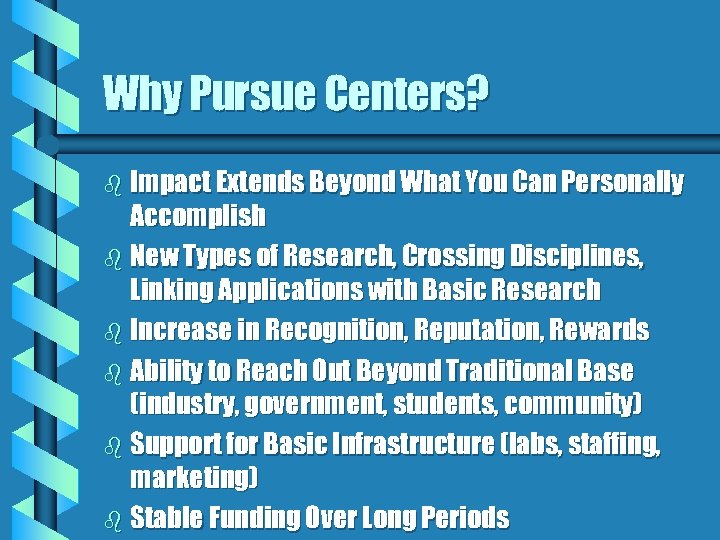 Why Pursue Centers? b Impact Extends Beyond What You Can Personally Accomplish b New