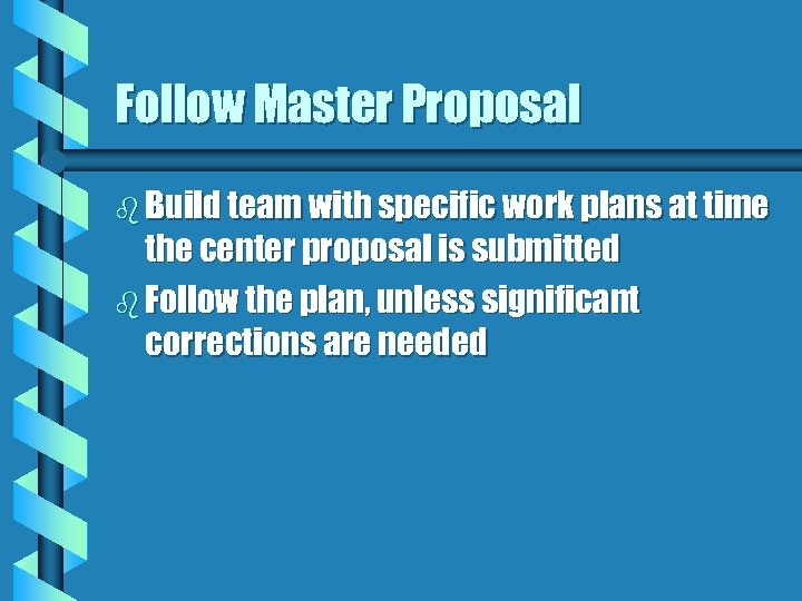 Follow Master Proposal b Build team with specific work plans at time the center