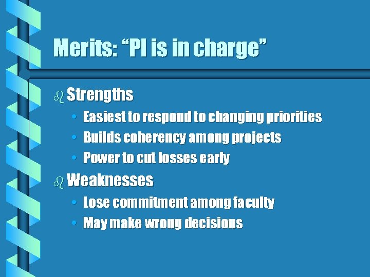 Merits: “PI is in charge” b Strengths • Easiest to respond to changing priorities