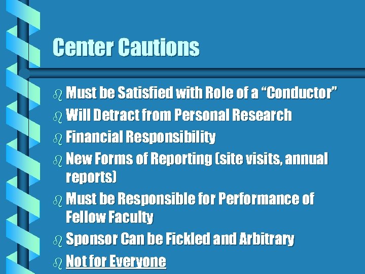 Center Cautions b Must be Satisfied with Role of a “Conductor” b Will Detract