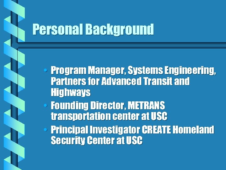 Personal Background • Program Manager, Systems Engineering, Partners for Advanced Transit and Highways •