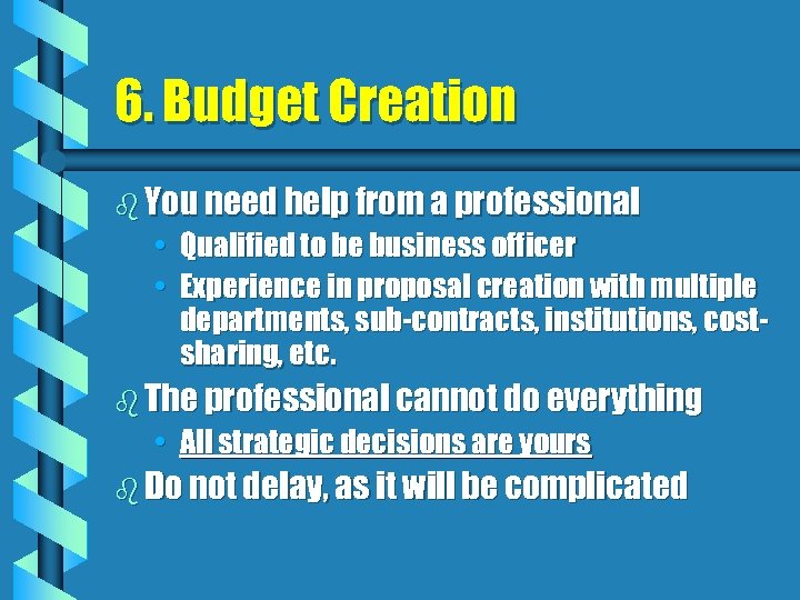 6. Budget Creation b You need help from a professional • • Qualified to