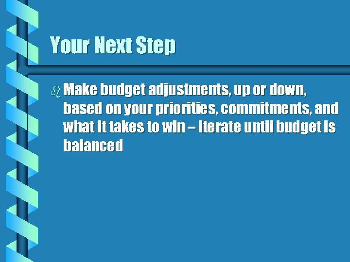 Your Next Step b Make budget adjustments, up or down, based on your priorities,