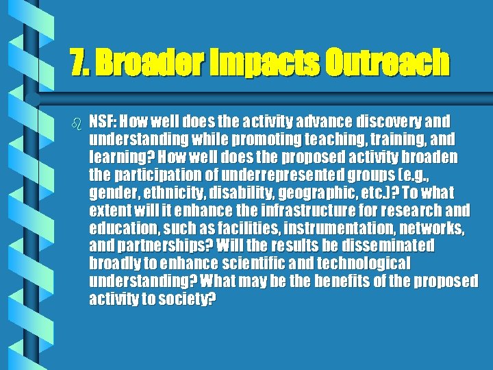 7. Broader Impacts Outreach b NSF: How well does the activity advance discovery and