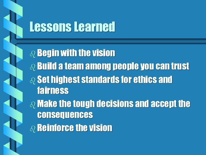 Lessons Learned b Begin with the vision b Build a team among people you