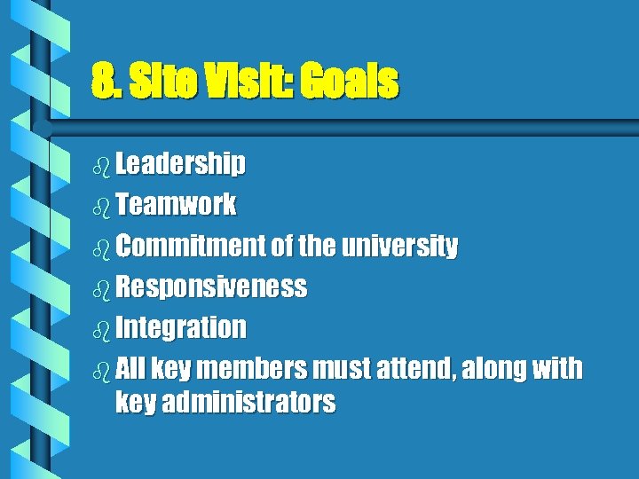 8. Site Visit: Goals b Leadership b Teamwork b Commitment of the university b