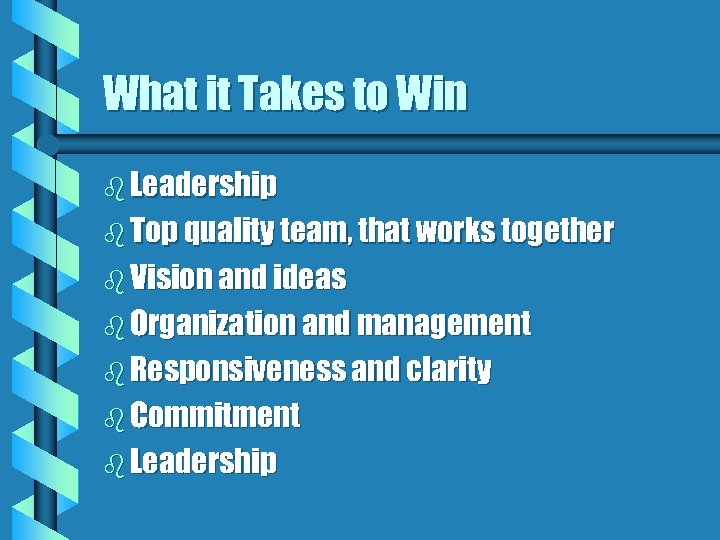 What it Takes to Win b Leadership b Top quality team, that works together