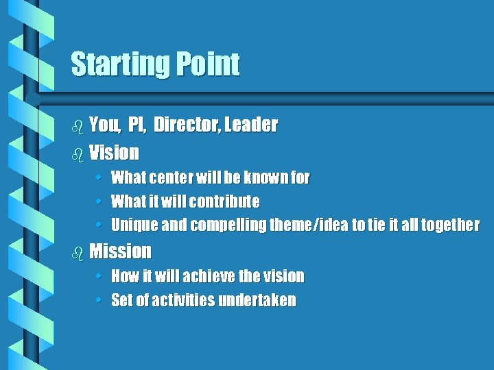 Starting Point b You, PI, Director, Leader b Vision • What center will be