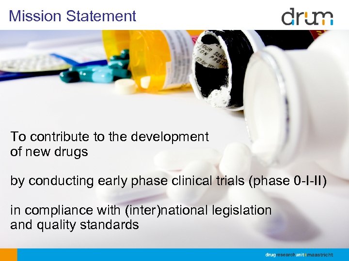 Mission Statement To contribute to the development of new drugs by conducting early phase