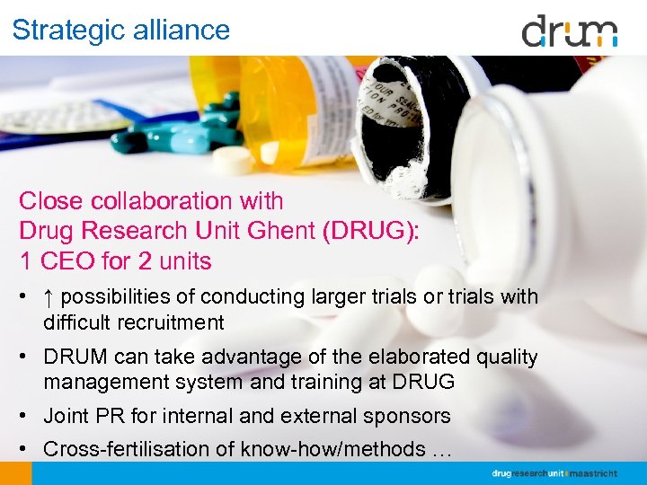 Strategic alliance Close collaboration with Drug Research Unit Ghent (DRUG): 1 CEO for 2