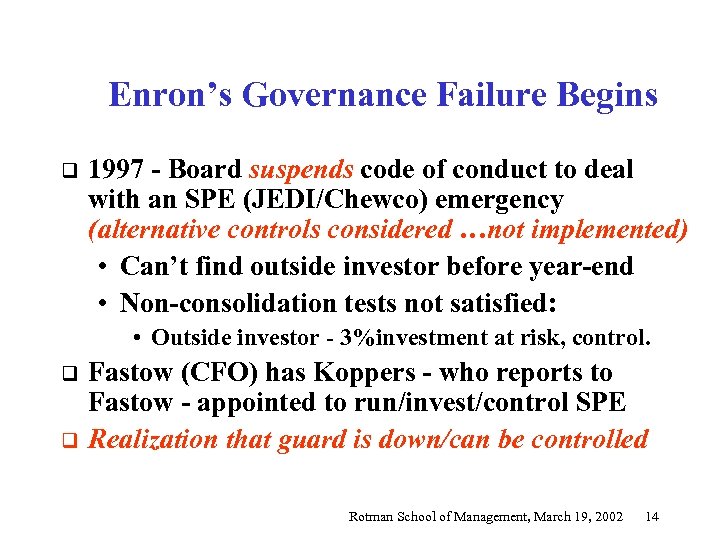 Enron’s Governance Failure Begins q 1997 - Board suspends code of conduct to deal