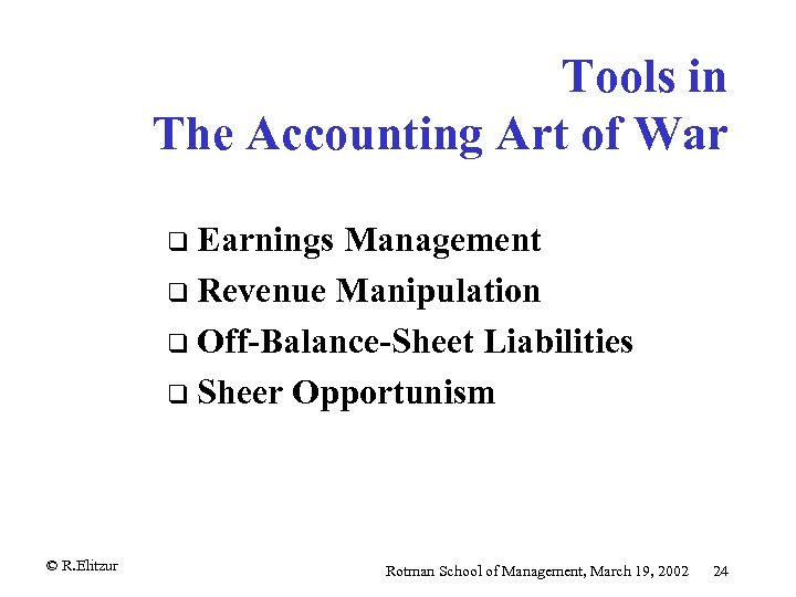 Tools in The Accounting Art of War q Earnings Management q Revenue Manipulation q