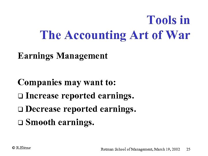 Tools in The Accounting Art of War Earnings Management Companies may want to: q