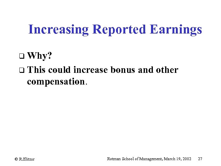 Increasing Reported Earnings q Why? q This could increase bonus and other compensation. ©