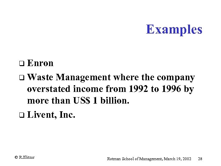 Examples q Enron q Waste Management where the company overstated income from 1992 to