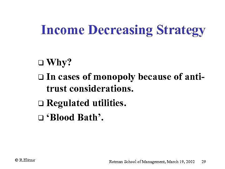 Income Decreasing Strategy q Why? q In cases of monopoly because of anti- trust