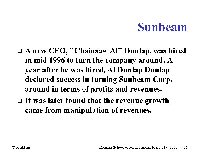 Sunbeam q q A new CEO, "Chainsaw Al" Dunlap, was hired in mid 1996