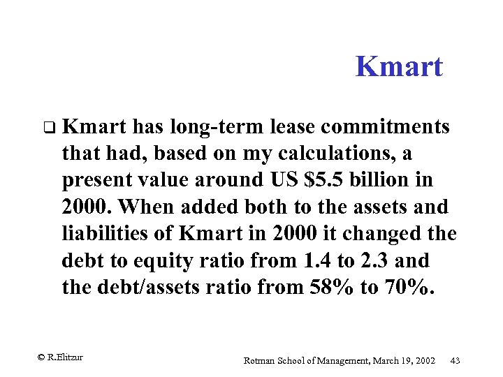 Kmart q Kmart has long-term lease commitments that had, based on my calculations, a