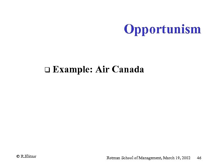 Opportunism q Example: Air Canada © R. Elitzur Rotman School of Management, March 19,