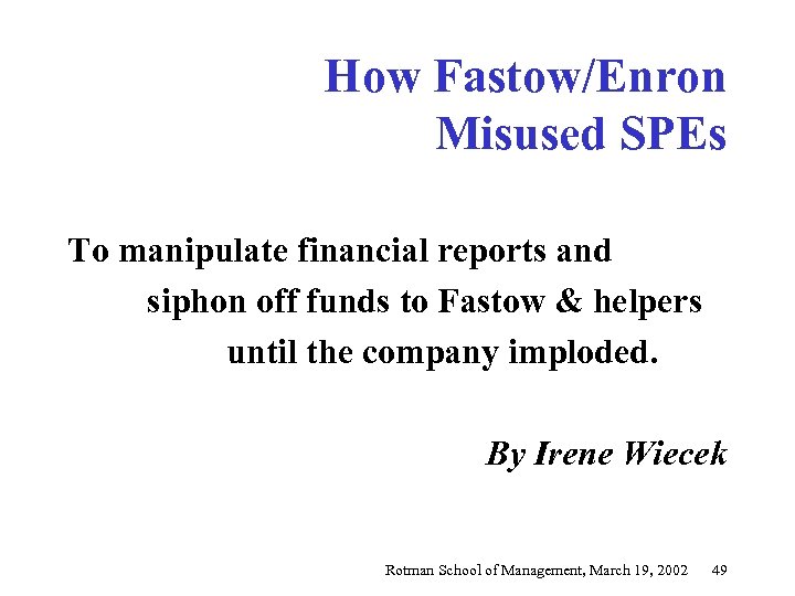 How Fastow/Enron Misused SPEs To manipulate financial reports and siphon off funds to Fastow