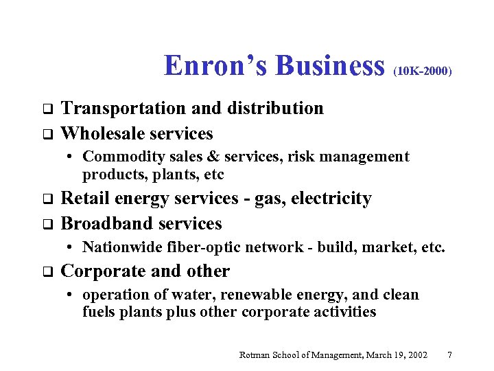 Enron’s Business (10 K-2000) q q Transportation and distribution Wholesale services • Commodity sales