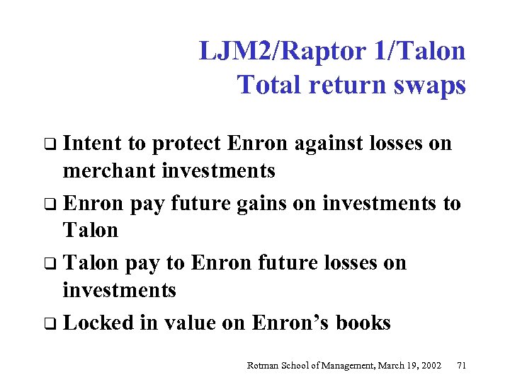 LJM 2/Raptor 1/Talon Total return swaps q Intent to protect Enron against losses on