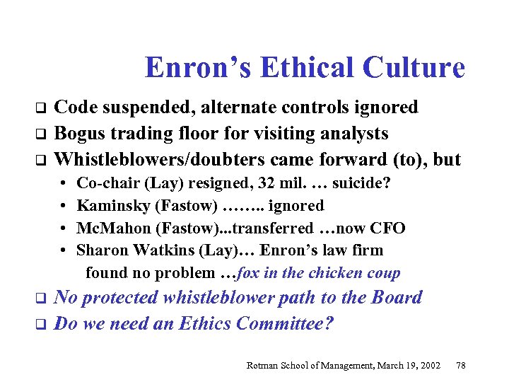 Enron’s Ethical Culture q q q Code suspended, alternate controls ignored Bogus trading floor