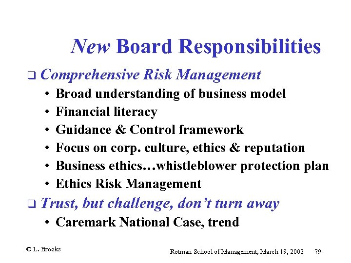 New Board Responsibilities q Comprehensive • • • Risk Management Broad understanding of business