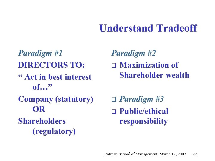 Understand Tradeoff Paradigm #1 DIRECTORS TO: “ Act in best interest of…” Company (statutory)