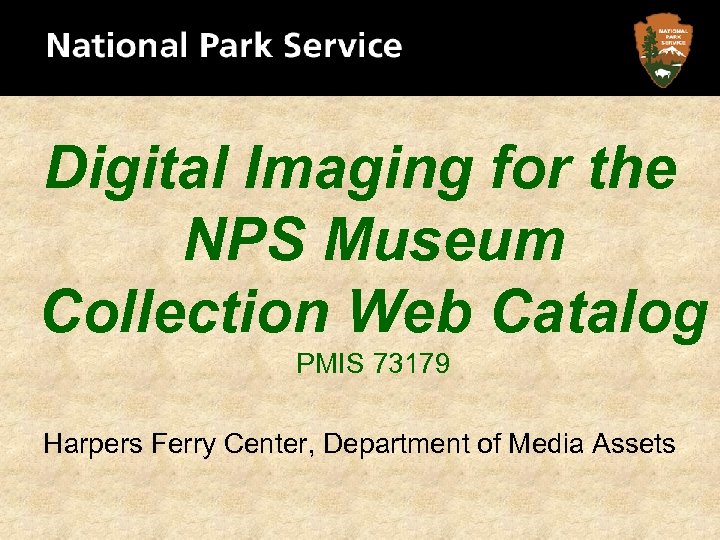 Digital Imaging for the NPS Museum Collection Web Catalog PMIS 73179 Harpers Ferry Center,