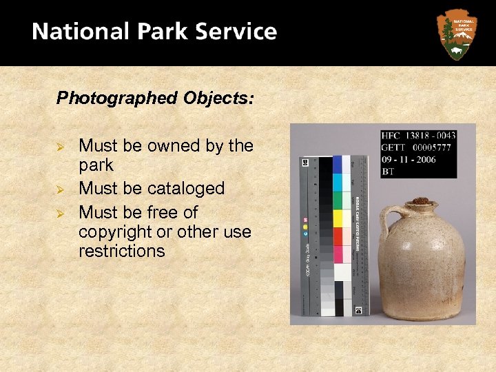 Photographed Objects: Ø Ø Ø Must be owned by the park Must be cataloged