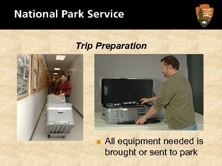 Trip Preparation n All equipment needed is brought or sent to park 