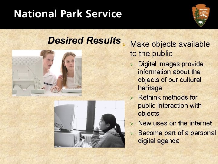 Desired Results Ø Make objects available to the public Ø Ø Digital images provide