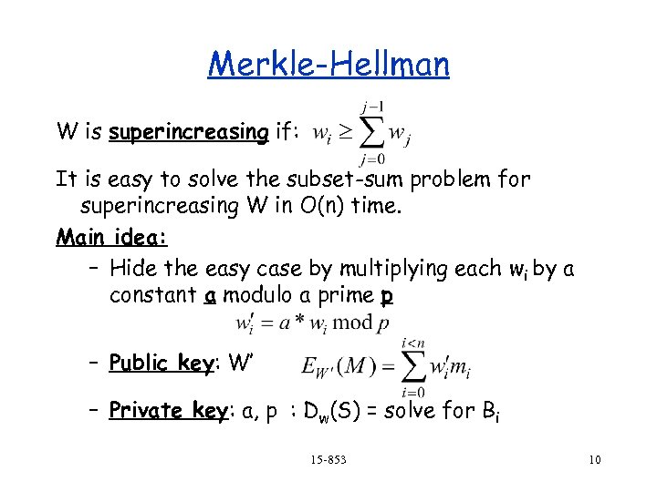 Merkle-Hellman W is superincreasing if: It is easy to solve the subset-sum problem for