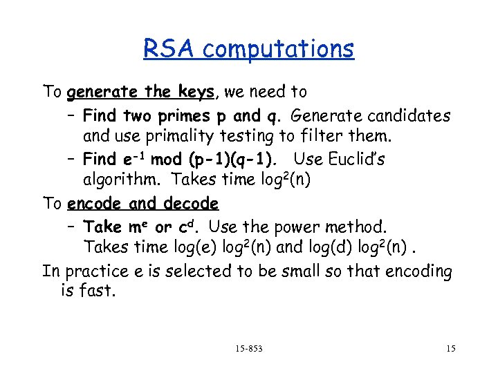 RSA computations To generate the keys, we need to – Find two primes p