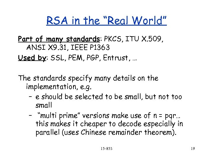 RSA in the “Real World” Part of many standards: PKCS, ITU X. 509, ANSI