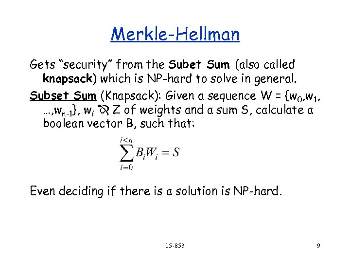 Merkle-Hellman Gets “security” from the Subet Sum (also called knapsack) which is NP-hard to
