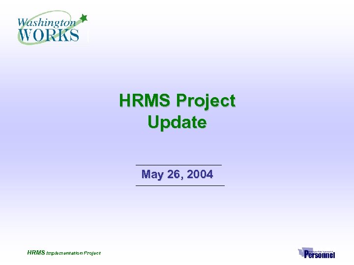 HRMS Project Update May 26, 2004 HRMS Implementation Project 