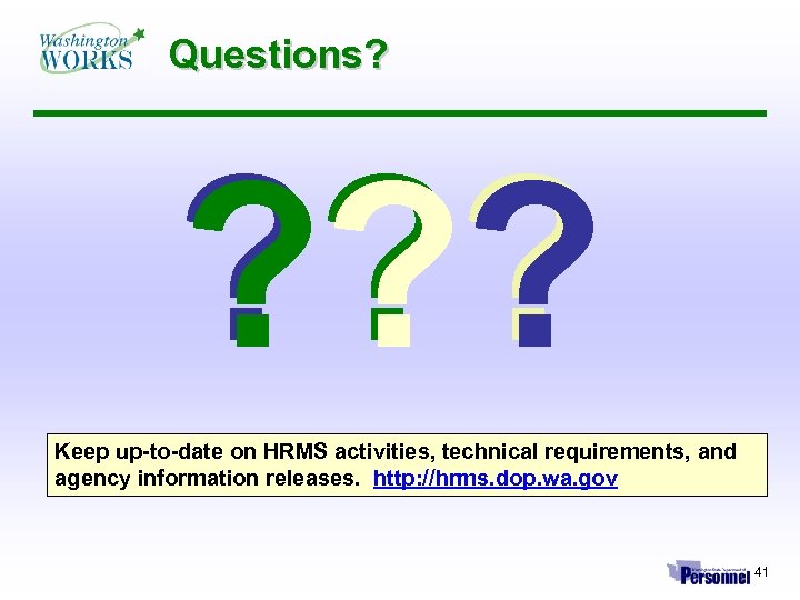 Questions? ? ? ? Keep up-to-date on HRMS activities, technical requirements, and agency information