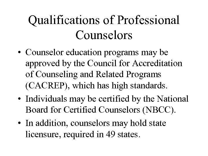 Qualifications of Professional Counselors • Counselor education programs may be approved by the Council