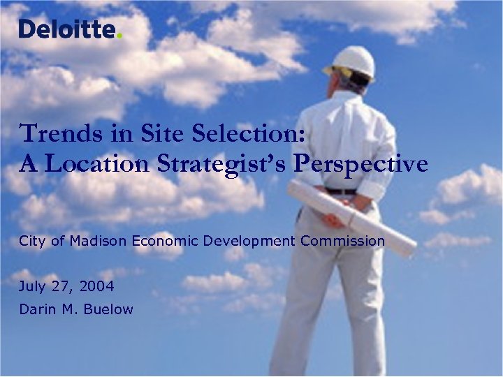 Trends in Site Selection: A Location Strategist’s Perspective City of Madison Economic Development Commission