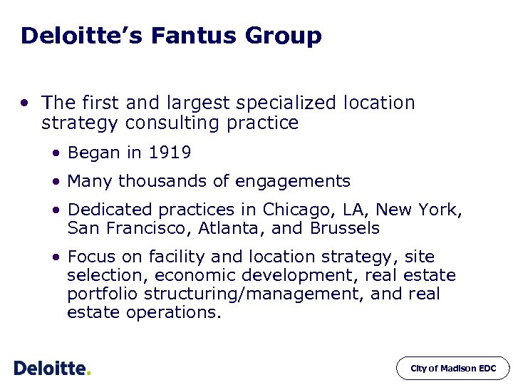 Deloitte’s Fantus Group • The first and largest specialized location strategy consulting practice •