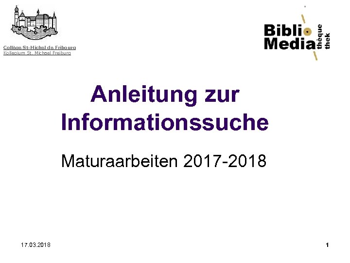 Collège St-Michel de Fribourg Kollegium St. Michael Freiburg Anleitung zur Informationssuche Maturaarbeiten 2017 -2018